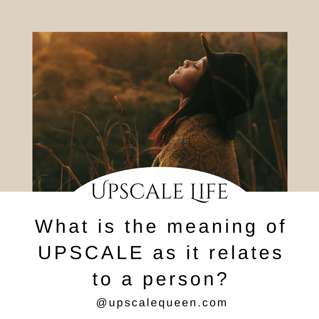 What is the meaning of UPSCALE as it relates to a person?