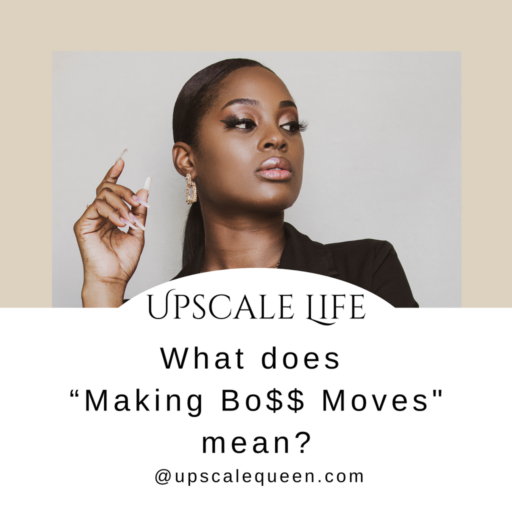 What does "Making Bo$$ Moves" mean?