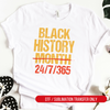 Black History Month 24/7/365 Black History DTF or Sublimation Transfer, Ready to Press